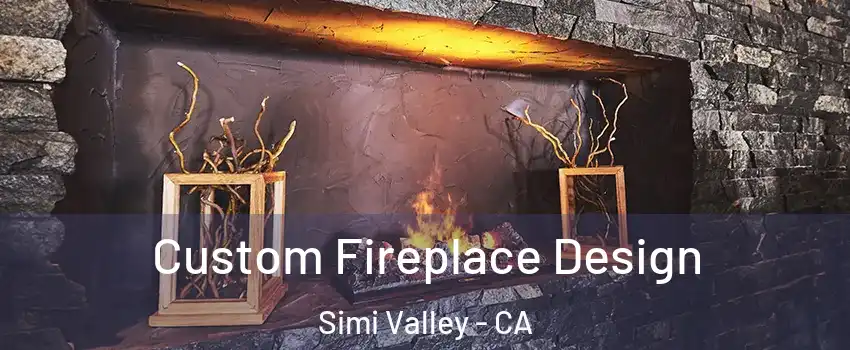 Custom Fireplace Design Simi Valley - CA