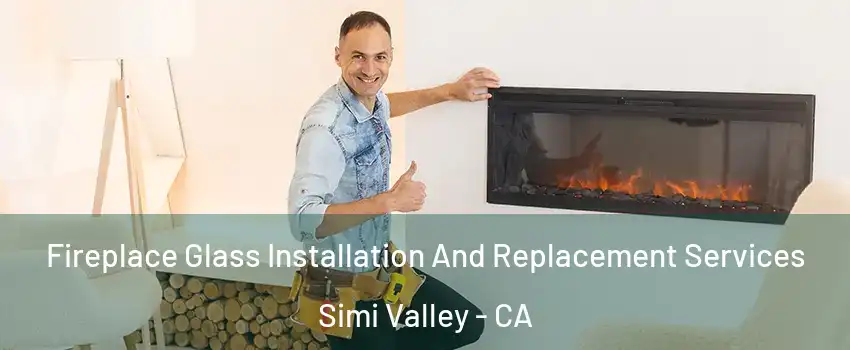 Fireplace Glass Installation And Replacement Services Simi Valley - CA