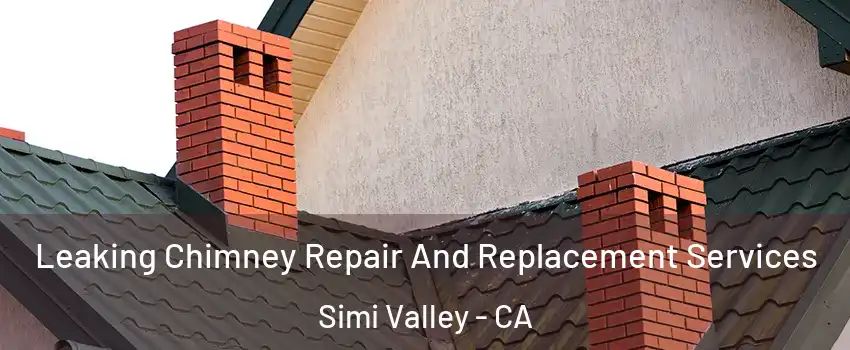 Leaking Chimney Repair And Replacement Services Simi Valley - CA