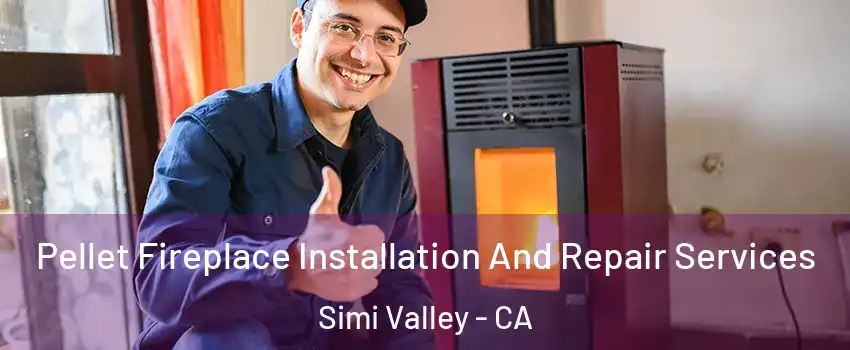 Pellet Fireplace Installation And Repair Services Simi Valley - CA