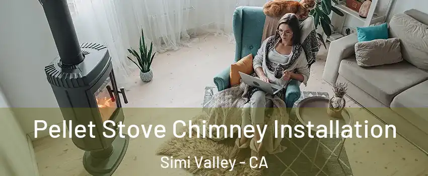Pellet Stove Chimney Installation Simi Valley - CA