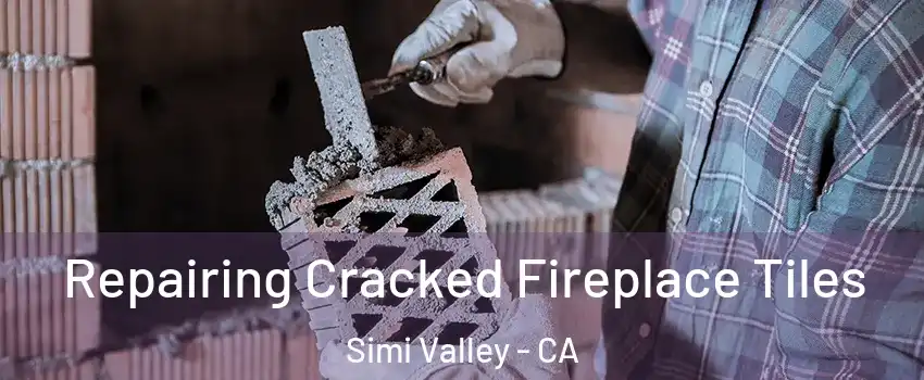 Repairing Cracked Fireplace Tiles Simi Valley - CA