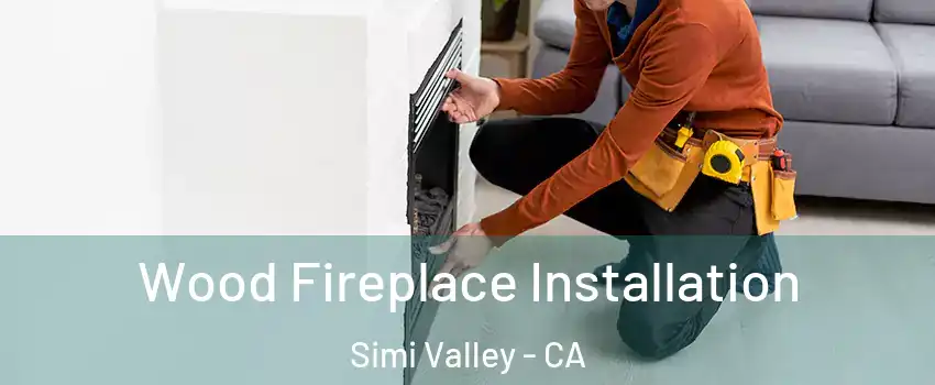 Wood Fireplace Installation Simi Valley - CA